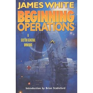 Beginning Operations - (Sector General) by  James White (Paperback) - 1 of 1