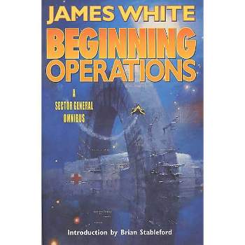 Beginning Operations - (Sector General) by  James White (Paperback)