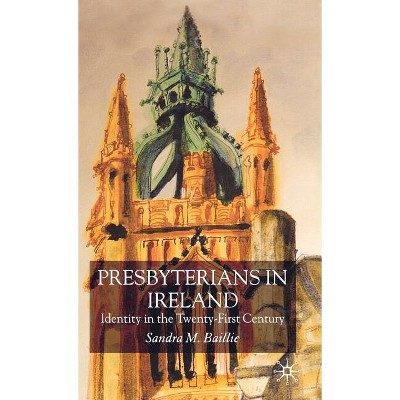Presbyterians in Ireland - by  S Baillie (Hardcover)