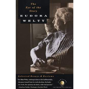 The Eye of the Story - (Vintage International) by  Eudora Welty (Paperback)
