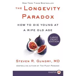 The Longevity Paradox - (Plant Paradox) Large Print by  Steven R Gundry MD (Paperback)