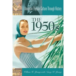 The 1950s - (American Popular Culture Through History) by  William H Young (Hardcover) - 1 of 1