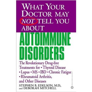 What Your Doctor May Not Tell You about Autoimmune Disorders - (What Your Doctor May Not Tell You About...(Paperback)) (Paperback) - 1 of 1