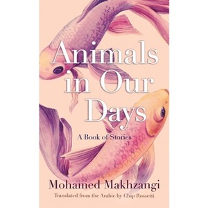Animals in Our Days - (Middle East Literature in Translation) by  Mohamed Makhzangi (Paperback) - 1 of 1