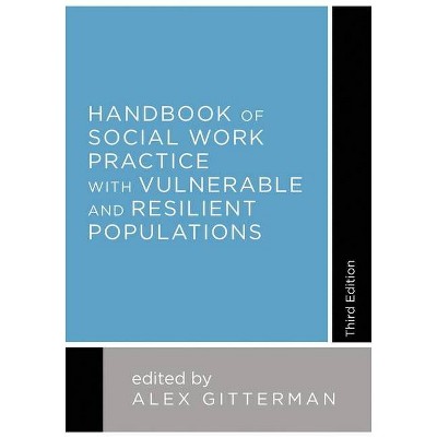 Handbook of Social Work Practice with Vulnerable and Resilient Populations - 3rd Edition by  Alex Gitterman (Hardcover)