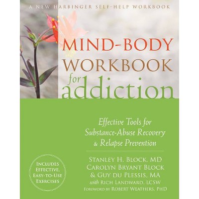 Mind-Body Workbook for Addiction - by  Stanley H Block & Carolyn Bryant Block & Guy Du Plessis (Paperback)