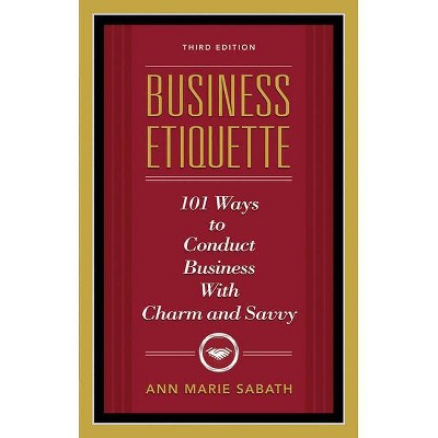 Business Etiquette, Third Edition - 3rd Edition by  Ann Marie Sabath (Paperback)