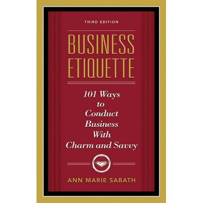 Business Etiquette, Third Edition - 3rd Edition by  Ann Marie Sabath (Paperback)