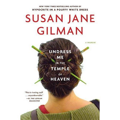 Undress Me in the Temple of Heaven - by  Susan Jane Gilman (Paperback)