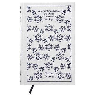 A Christmas Carol and Other Christmas Writings - (Penguin Clothbound Classics) by  Charles Dickens (Hardcover)