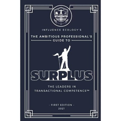 The Ambitious Professional's Guide to Surplus - by  John Patterson & Kirkland Tibbels (Paperback)