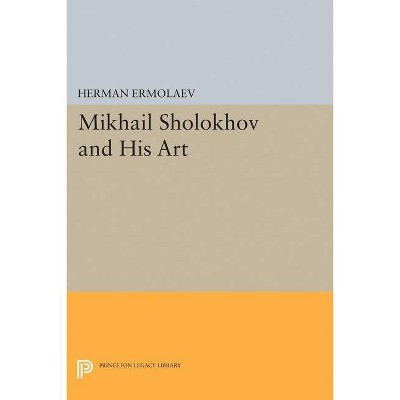 Mikhail Sholokhov and His Art - (Princeton Legacy Library) by  Herman Ermolaev (Paperback)