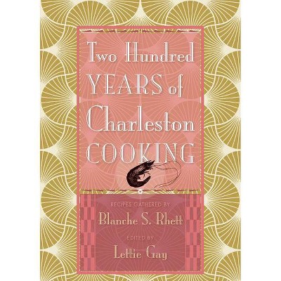 Two Hundred Years of Charleston Cooking - 2nd Edition by  Lettie Gay (Hardcover)