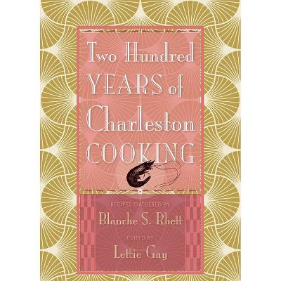 Two Hundred Years of Charleston Cooking - 2nd Edition by  Lettie Gay (Hardcover)