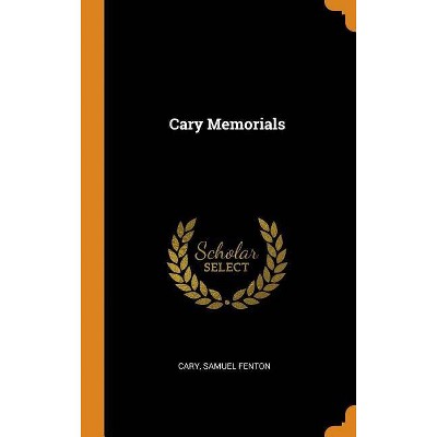 Cary Memorials - by  Samuel Fenton Cary (Hardcover)