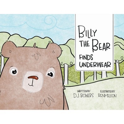 Billy the Bear Finds Underwear - by  D J Bowers (Paperback)