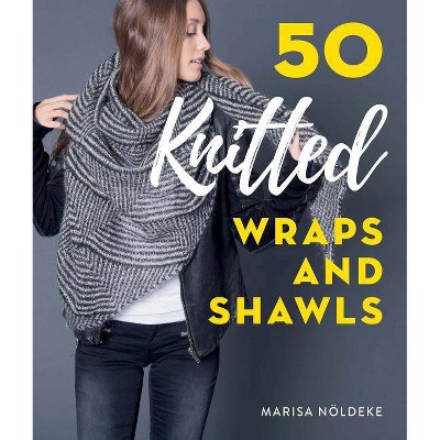 50 Knitted Wraps & Shawls - by  Nöldeke Marisa (Hardcover)