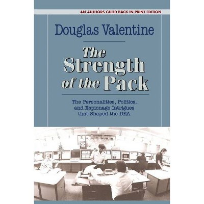 The Strength of the Pack - by  Douglas Valentine (Paperback)