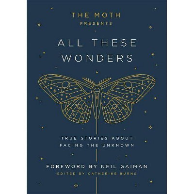 The Moth Presents All These Wonders - by  Catherine Burns (Hardcover)