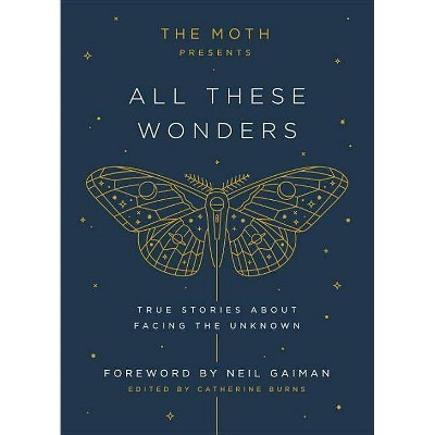 The Moth Presents All These Wonders - by  Catherine Burns (Hardcover)