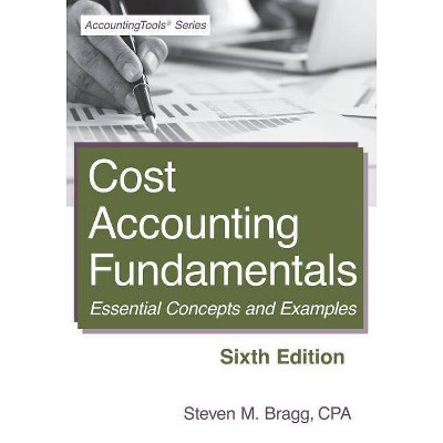 Cost Accounting Fundamentals - by  Steven M Bragg (Paperback)