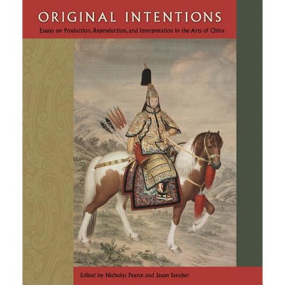 Original Intentions - (Cofrin Asian Art) by  Nicholas Pearce & Jason Steuber (Hardcover)