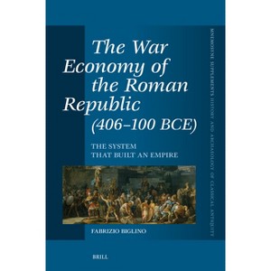 The War Economy of the Roman Republic (406-100 Bce) - (Mnemosyne, Supplements, History and Archaeology of Classical) by  Fabrizio Biglino (Hardcover) - 1 of 1
