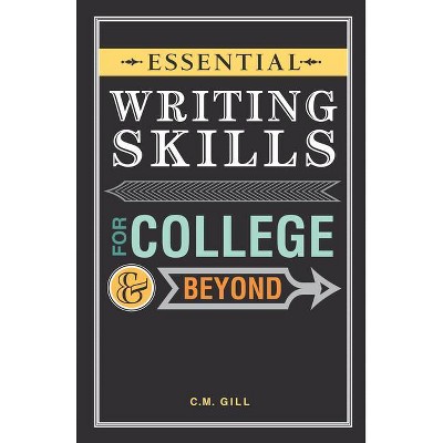 Essential Writing Skills for College and Beyond - by  C M Gill (Paperback)