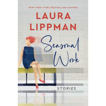 Seasonal Work - by  Laura Lippman (Paperback)
