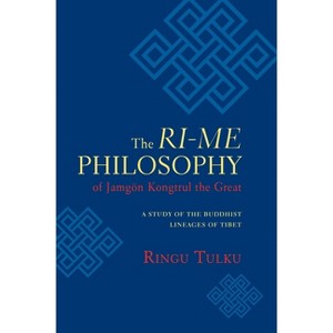 The Ri-me Philosophy of Jamgon Kongtrul the Great - by  Ringu Tulku (Paperback) - 1 of 1