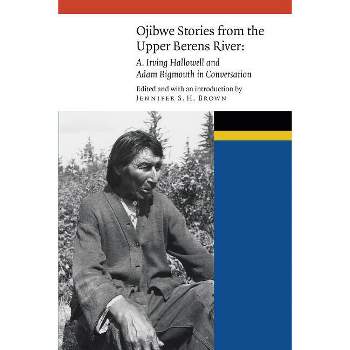 Ojibwe Stories from the Upper Berens River - (New Visions in Native American and Indigenous Studies) by  Jennifer S H Brown (Hardcover)