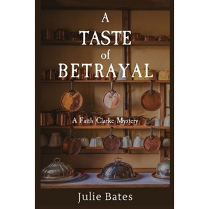 A Taste of Betrayal - (A Faith Clarke Mystery) by  Julie Bates (Paperback) - 1 of 1