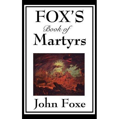 Fox's Book of Martyrs - by  John Foxe (Hardcover)