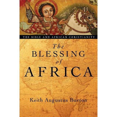 The Blessing of Africa - by  Keith Augustus Burton (Paperback)