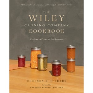 The Wiley Canning Company Cookbook - by  Chelsea J O'Leary (Hardcover) - 1 of 1