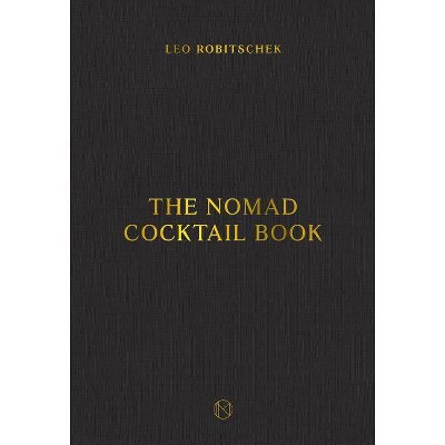The Nomad Cocktail Book - by  Leo Robitschek (Hardcover)