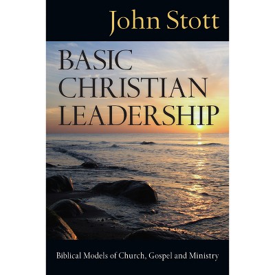 Basic Christian Leadership - By John Stott (paperback) : Target