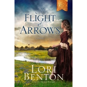 A Flight of Arrows - (Pathfinders) by  Lori Benton (Paperback) - 1 of 1