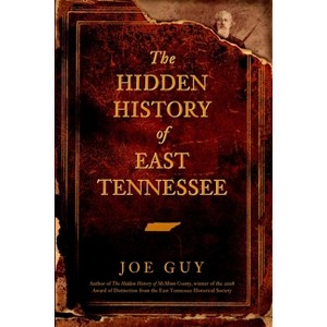 Hidden History Of East Tennessee - By Joe Guy ( Paperback ) - 1 of 1