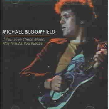 Michael Bloomfield - If You Love These Blues, Play 'Em As You Please (CD)