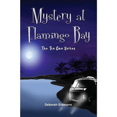 Mystery at Flamingo Bay - (The Tin Can) by  Deborah Erdmann (Paperback)