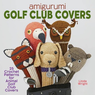 Amigurumi Golf Club Covers - by  Linda Wright (Paperback)