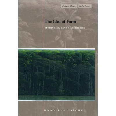 The Idea of Form - (Cultural Memory in the Present) by  Rodolphe Gasche (Hardcover)
