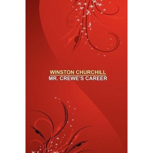 Mr. Crewe's Career - by  Winston Churchill (Paperback) - 1 of 1