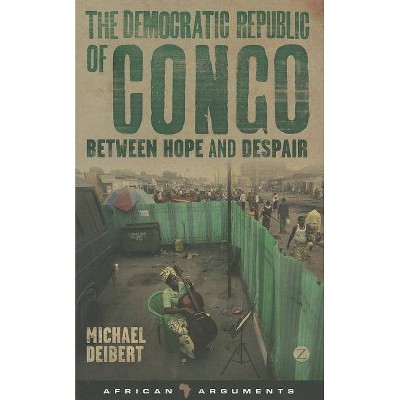 The Democratic Republic of Congo - (African Arguments) by  Michael Deibert (Paperback)