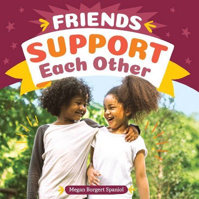 Friends Support Each Other - (Friendship Rocks) by  Megan Borgert-Spaniol (Hardcover)