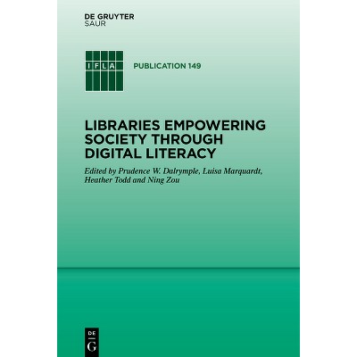 Libraries Empowering Society Through Digital Literacy - (IFLA Publications) by  Heather Todd & Prudence W Dalrymple & Luisa Marquardt & Ning Zou