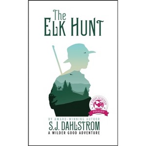The Elk Hunt: The Adventures of Wilder Good #1 - by  S J Dahlstrom (Paperback) - 1 of 1