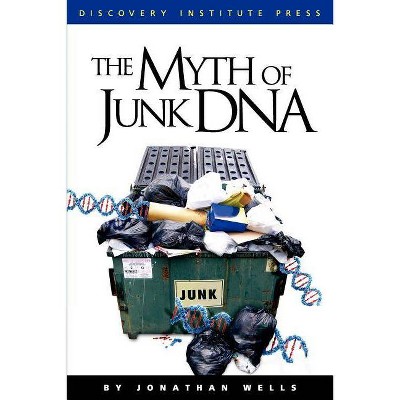 The Myth of Junk DNA - by  Jonathan Wells (Paperback)