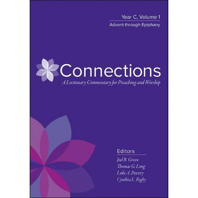 Connections: A Lectionary Commentary for Preaching and Worship - by  Joel B Green & Thomas G Long & Luke A Powery & Cynthia L Rigby (Hardcover)